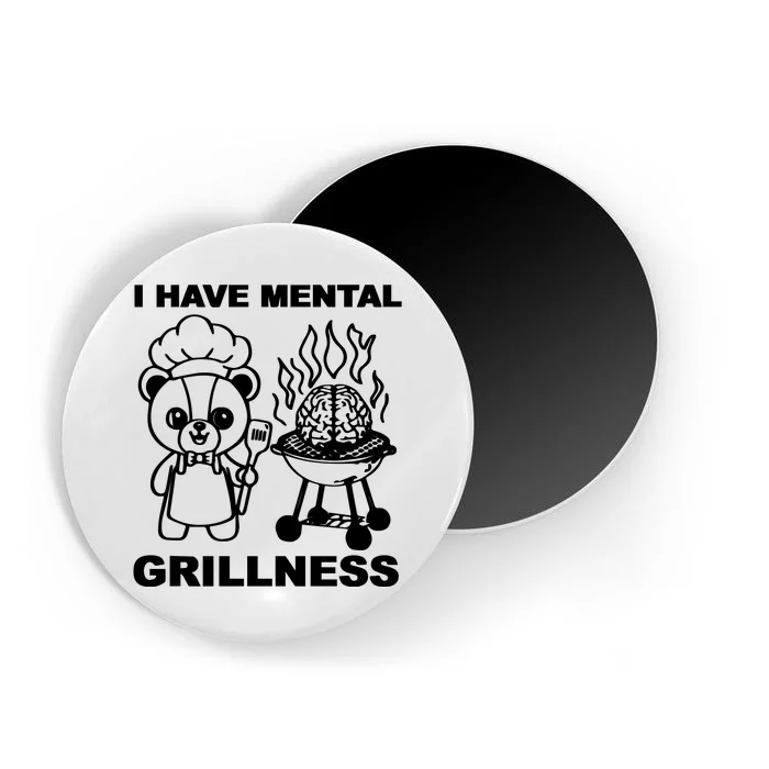 I Have Mental Grillness Magnet