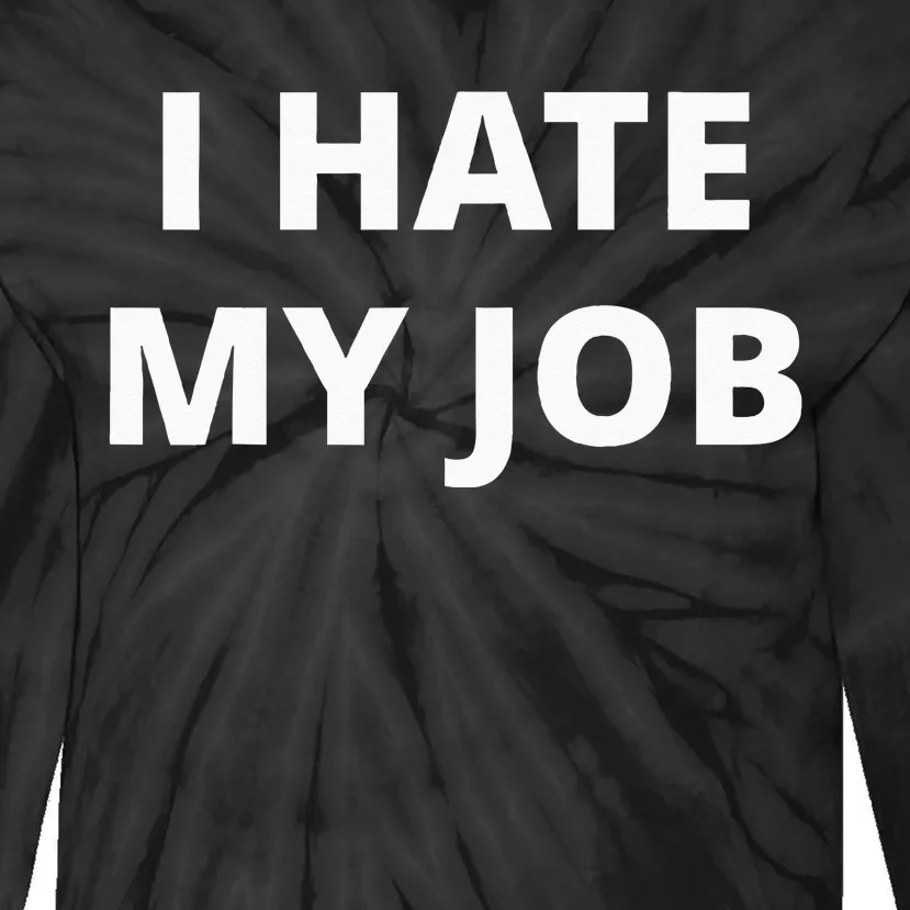 I Hate My Job Tie-Dye Long Sleeve Shirt