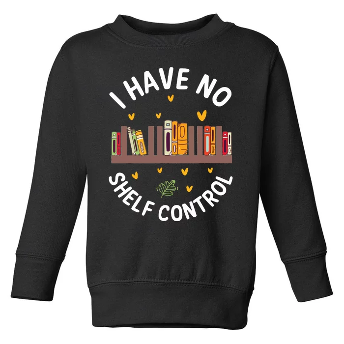 I Have No Shelf Control Funny Librarian Bookworm Book Lover Toddler Sweatshirt