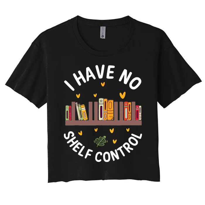 I Have No Shelf Control Funny Librarian Bookworm Book Lover Women's Crop Top Tee