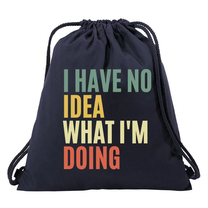 I Have No Idea What IM Doing Drawstring Bag