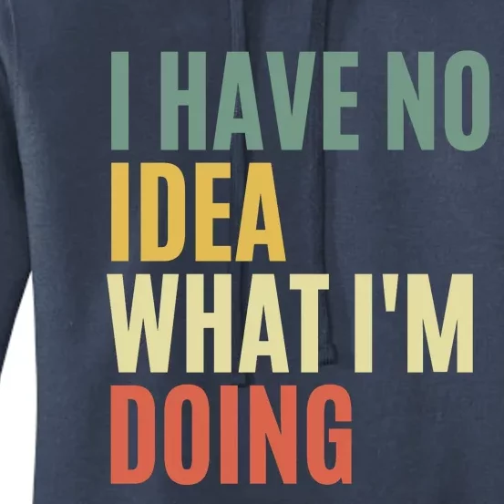 I Have No Idea What IM Doing Women's Pullover Hoodie