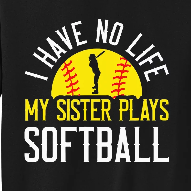 I Have No Life My Sister Plays Softball Sweatshirt