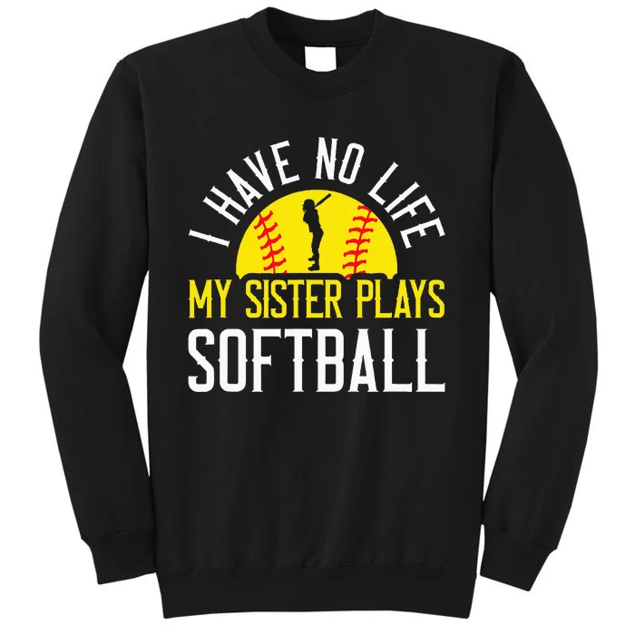 I Have No Life My Sister Plays Softball Sweatshirt