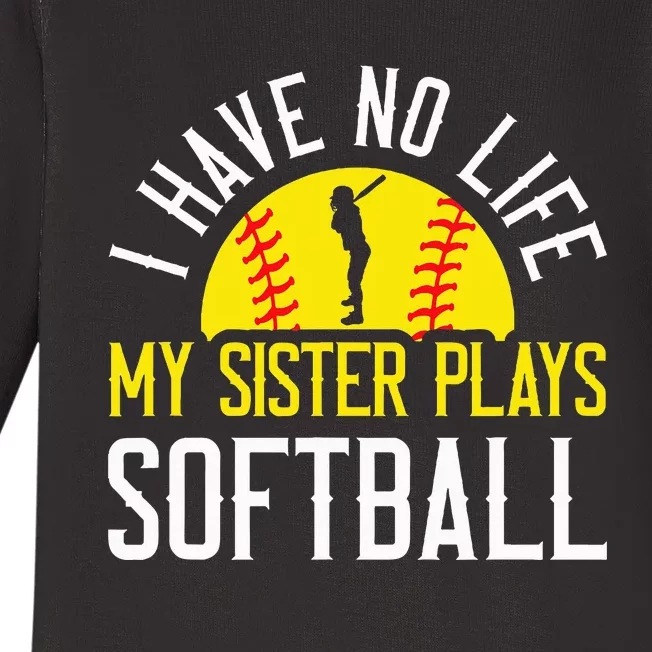 I Have No Life My Sister Plays Softball Baby Long Sleeve Bodysuit