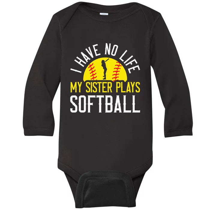 I Have No Life My Sister Plays Softball Baby Long Sleeve Bodysuit