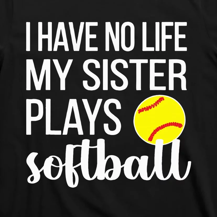 I Have No Life My Sister Plays Softball Sister Brother T-Shirt