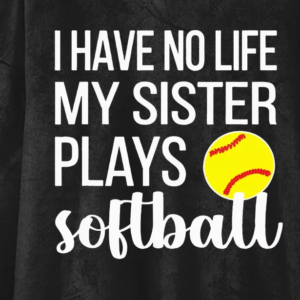 I Have No Life My Sister Plays Softball Sister Brother Hooded Wearable Blanket