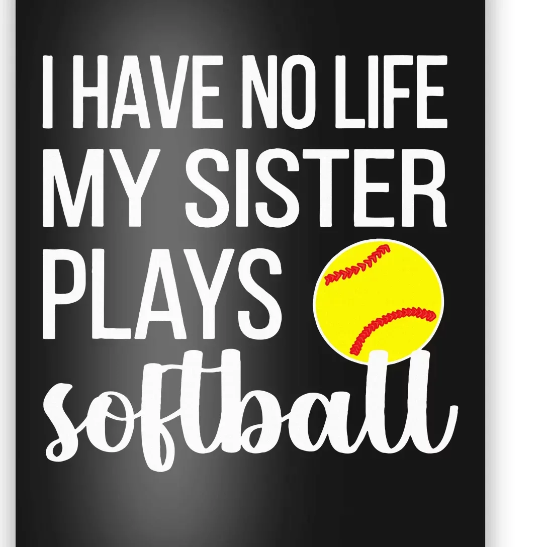 I Have No Life My Sister Plays Softball Sister Brother Poster