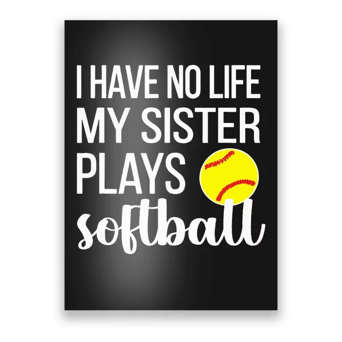 I Have No Life My Sister Plays Softball Sister Brother Poster