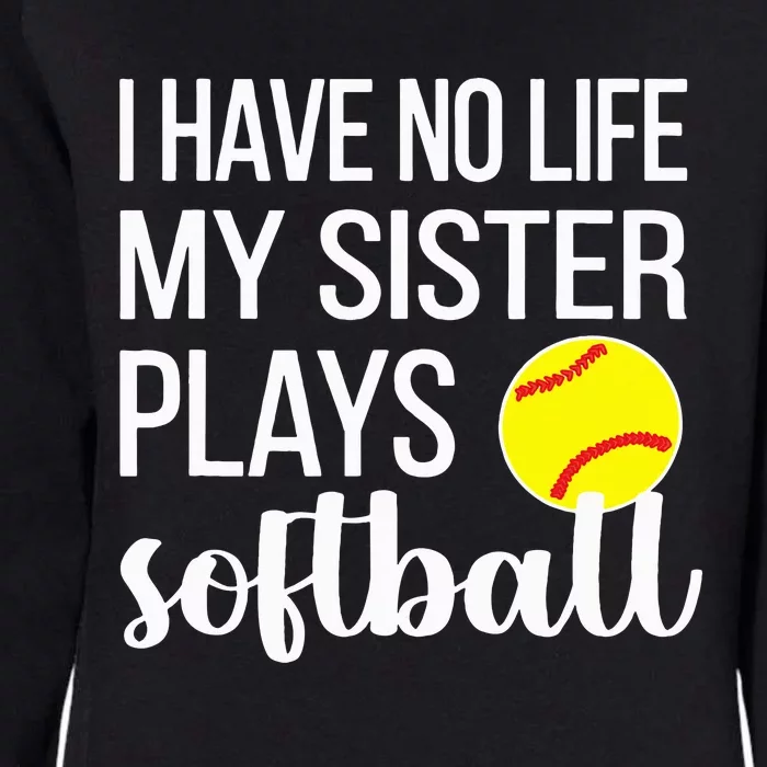 I Have No Life My Sister Plays Softball Sister Brother Womens California Wash Sweatshirt