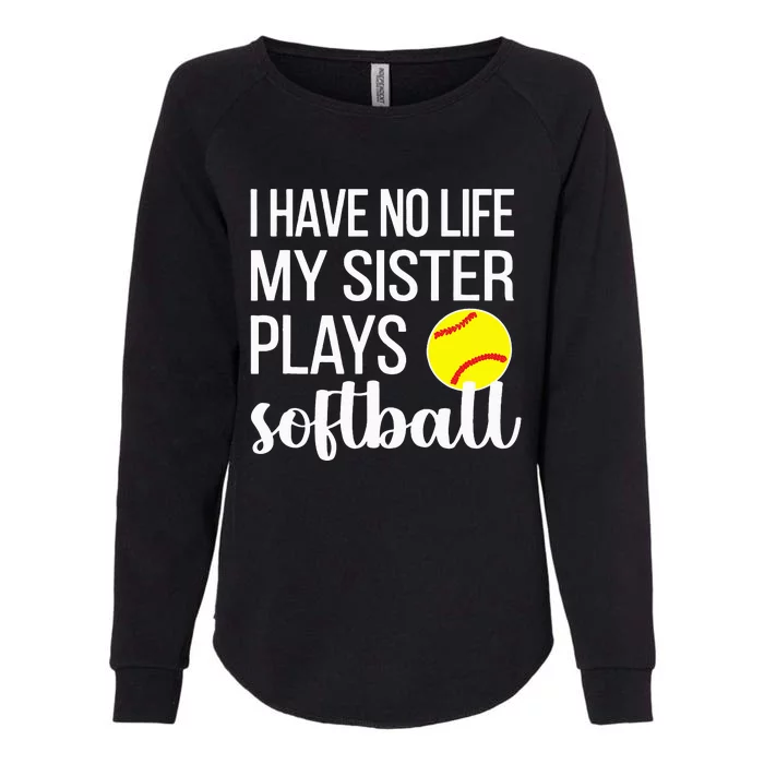 I Have No Life My Sister Plays Softball Sister Brother Womens California Wash Sweatshirt