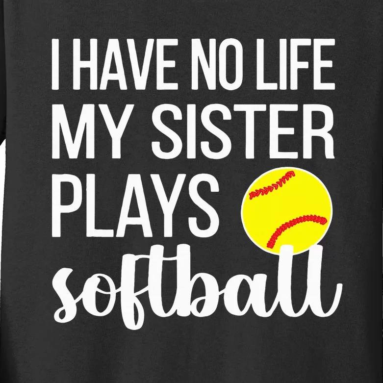 I Have No Life My Sister Plays Softball Sister Brother Kids Long Sleeve Shirt