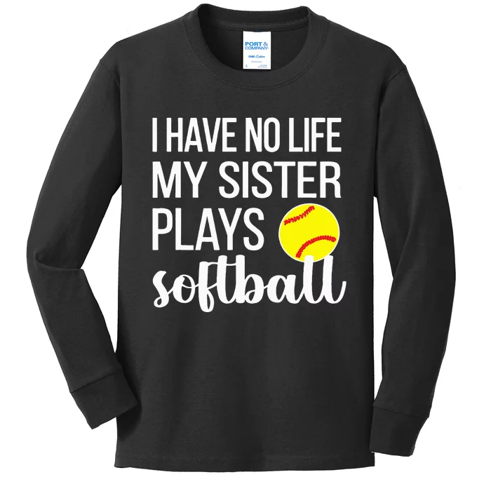 I Have No Life My Sister Plays Softball Sister Brother Kids Long Sleeve Shirt