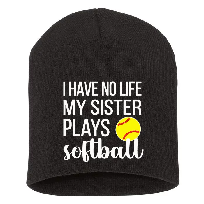 I Have No Life My Sister Plays Softball Sister Brother Short Acrylic Beanie