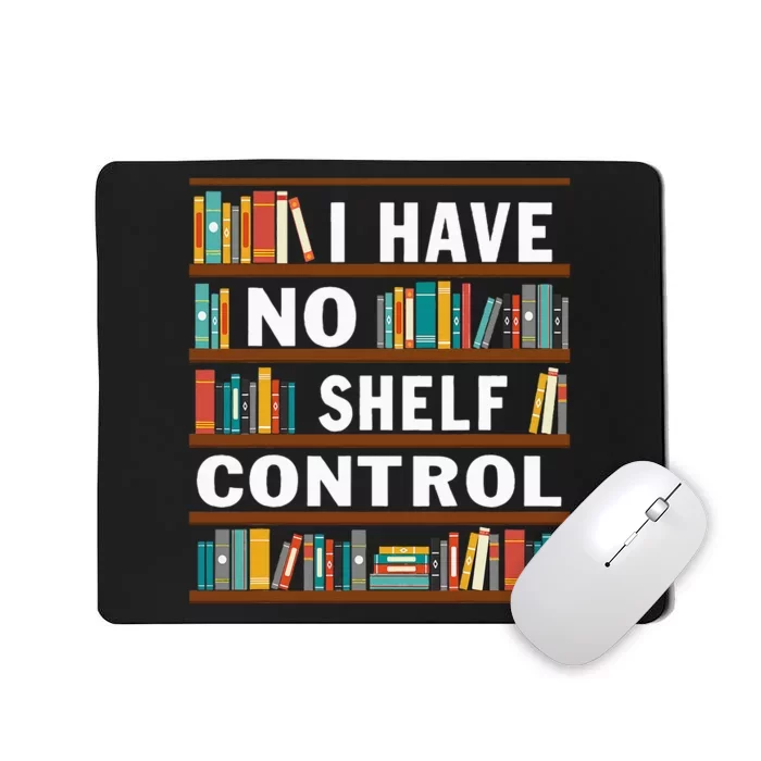 I Have No Shelf Control Funny Library Reading Lovers Mousepad