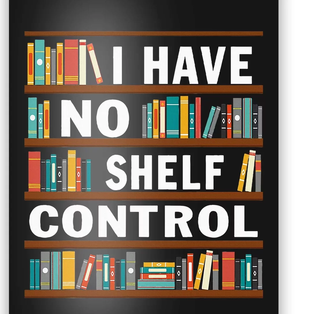 I Have No Shelf Control Funny Library Reading Lovers Poster