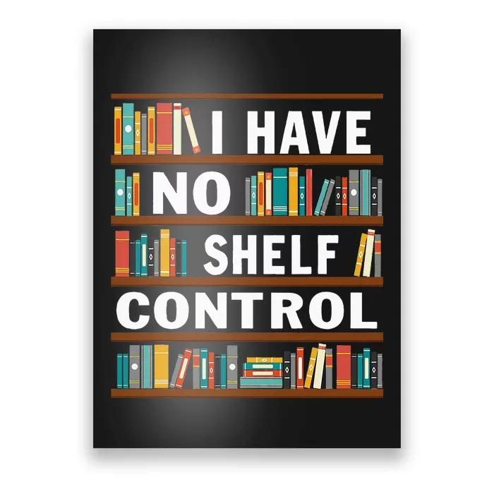 I Have No Shelf Control Funny Library Reading Lovers Poster