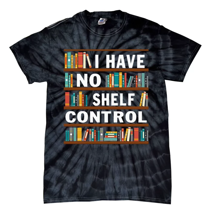 I Have No Shelf Control Funny Library Reading Lovers Tie-Dye T-Shirt