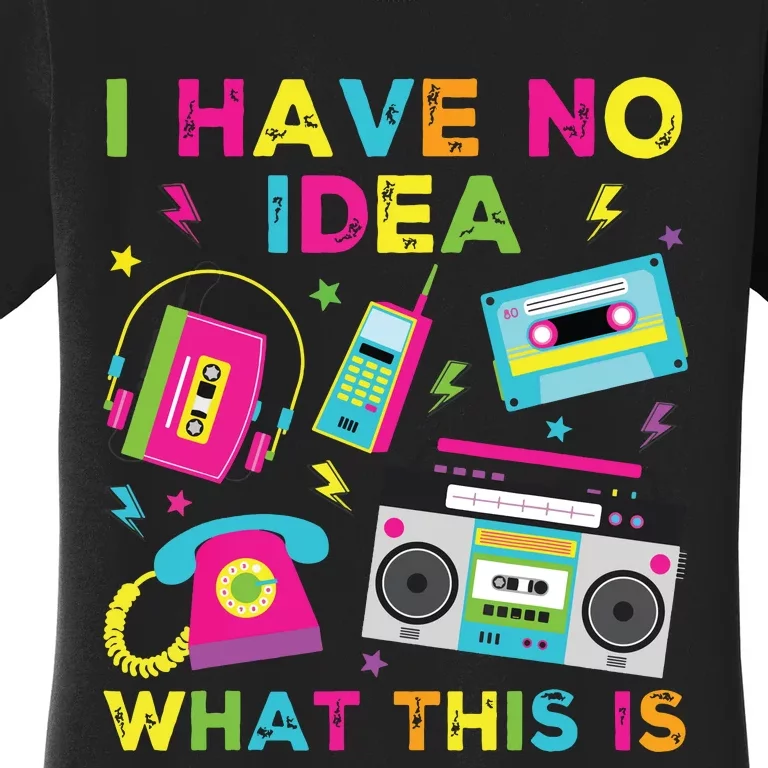 I Have No Idea What This Is 70s 80s 90s Women's T-Shirt