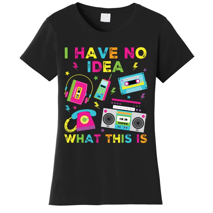 I Have No Idea What This Is 70s 80s 90s Women's T-Shirt