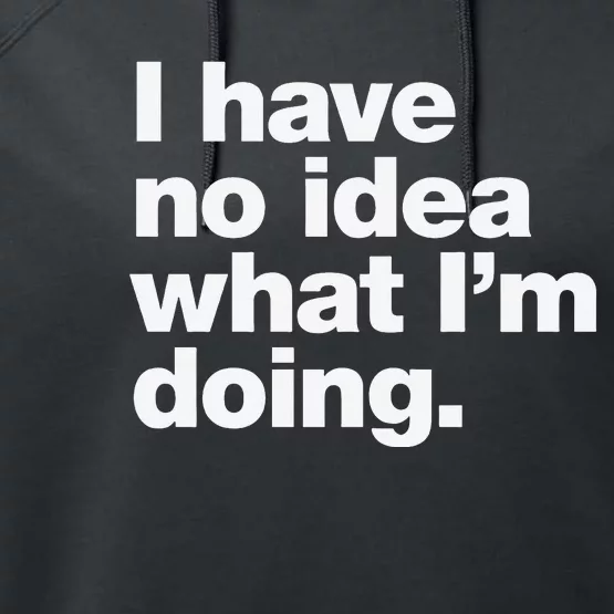 I Have No Idea What Im Doing Performance Fleece Hoodie