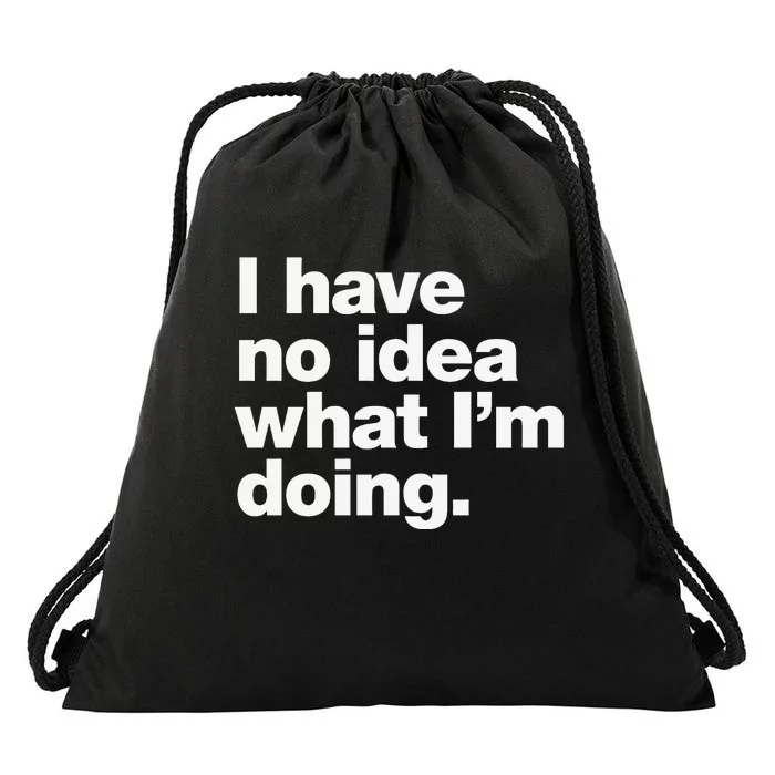 I Have No Idea What Im Doing Drawstring Bag