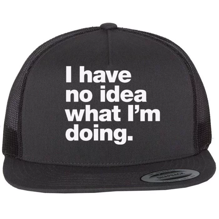 I Have No Idea What Im Doing Flat Bill Trucker Hat