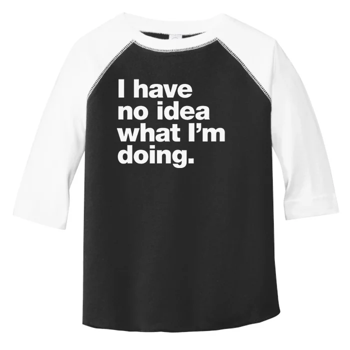 I Have No Idea What Im Doing Toddler Fine Jersey T-Shirt