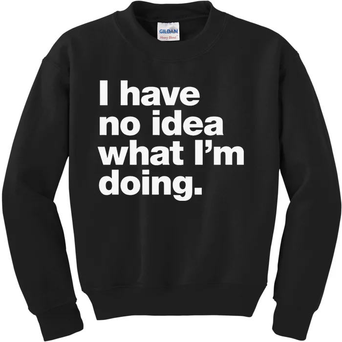 I Have No Idea What Im Doing Kids Sweatshirt