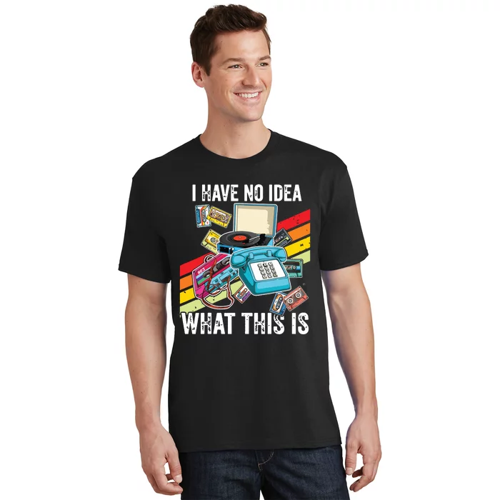 I Have No Idea What This Is 70s 80s 90s Theme Outfit T-Shirt