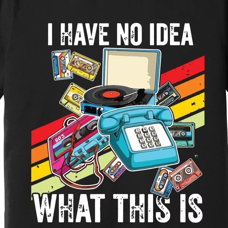 I Have No Idea What This Is 70s 80s 90s Theme Outfit Premium T-Shirt