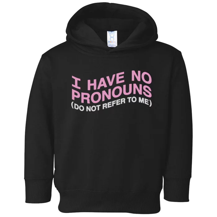 I Have No Pronouns Do Not Refer To Me Toddler Hoodie