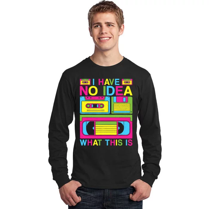 I Have No Idea What This Is 80s 90s Outfit Tall Long Sleeve T-Shirt