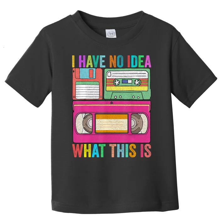 I Have No Idea What This Is 70s 80s 90s Outfit Toddler T-Shirt