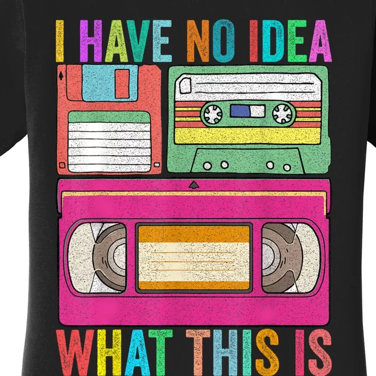 I Have No Idea What This Is 70s 80s 90s Outfit Women's T-Shirt