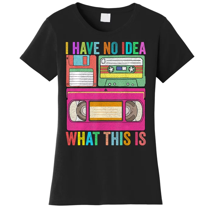 I Have No Idea What This Is 70s 80s 90s Outfit Women's T-Shirt