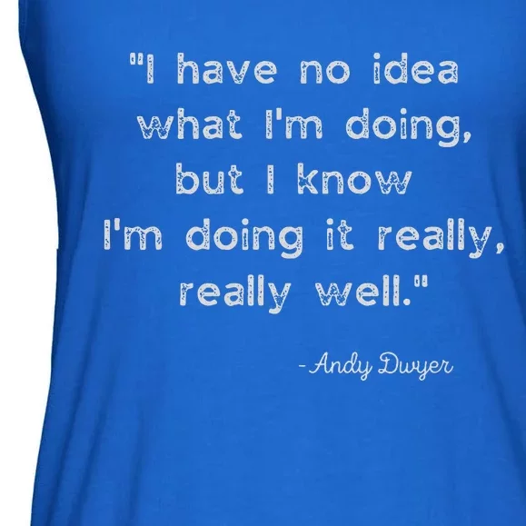 I Have No Idea What IM Doing Andy Dwyer Ladies Essential Flowy Tank