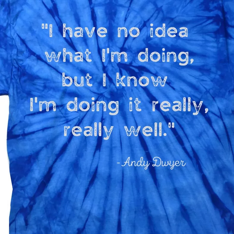 I Have No Idea What IM Doing Andy Dwyer Tie-Dye T-Shirt