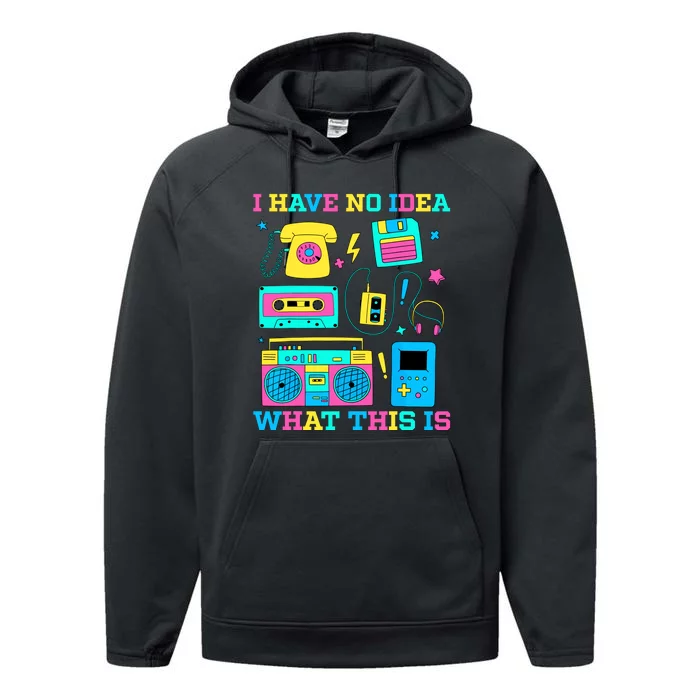 I Have No Idea What This Is 70s 80s 90s Outfit Performance Fleece Hoodie