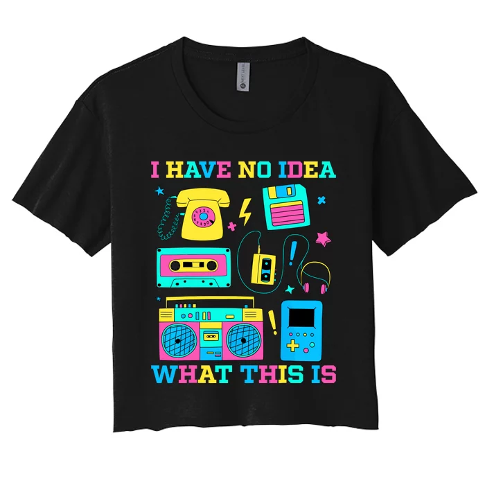 I Have No Idea What This Is 70s 80s 90s Outfit Women's Crop Top Tee