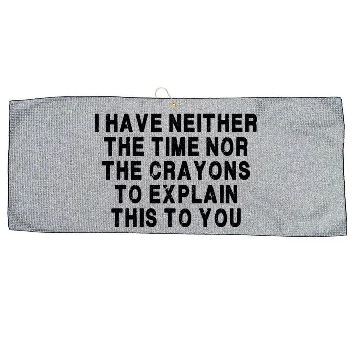 I Have Neither The Time Nor The Crayons To Explain This To You Large Microfiber Waffle Golf Towel