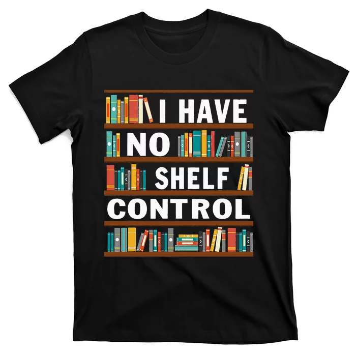 I Have No Shelf Control Funny Library Reading Lovers T-Shirt