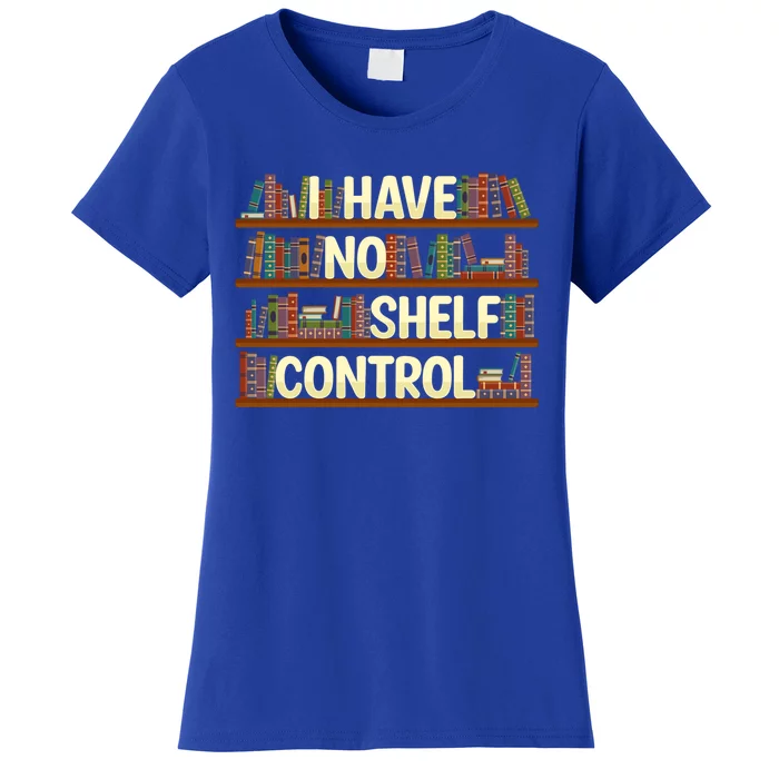 I Have No Shelf Control Book Lover Reading Bookworm Library Gift Women's T-Shirt