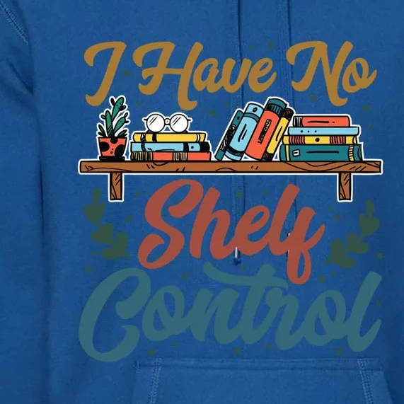 I Have No Sh Control Book Lover Bookish Cool Gift Premium Hoodie