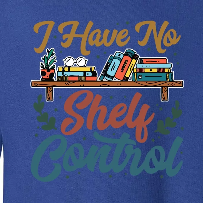 I Have No Sh Control Book Lover Bookish Cool Gift Toddler Sweatshirt