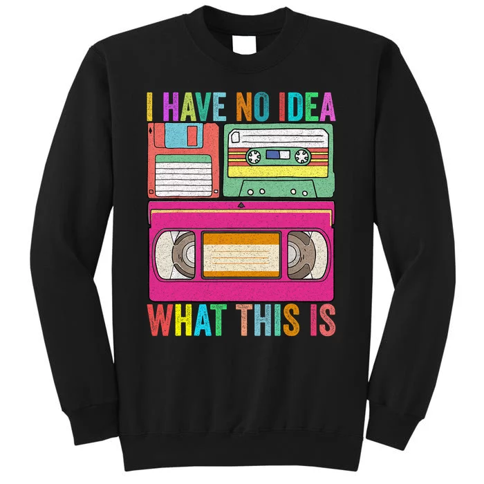 I Have No Idea What This Is 70s 80s 90s Outfit Men Women Kids Tall Sweatshirt