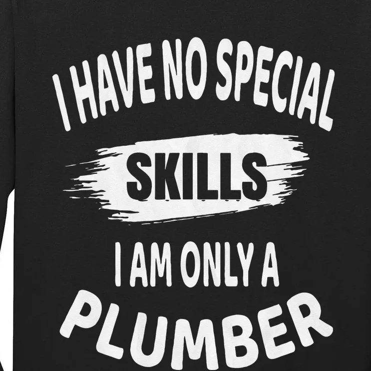 I Have No Special Skills I Am Only A Plumber Retirement Tall Long Sleeve T-Shirt