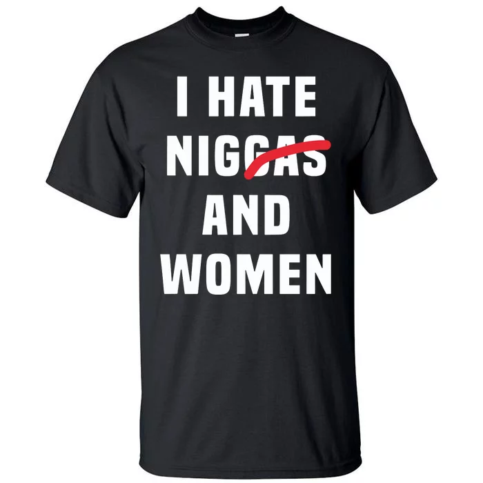 I Hate Niggas And Tall T-Shirt