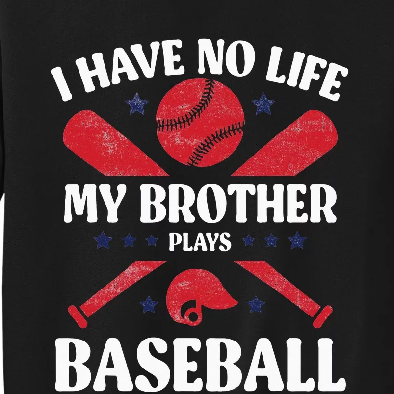 I Have No Life My Brother Plays Baseball Player Sports Lover Sweatshirt